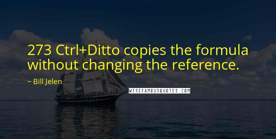 Bill Jelen quotes: 273 Ctrl+Ditto copies the formula without changing the reference.