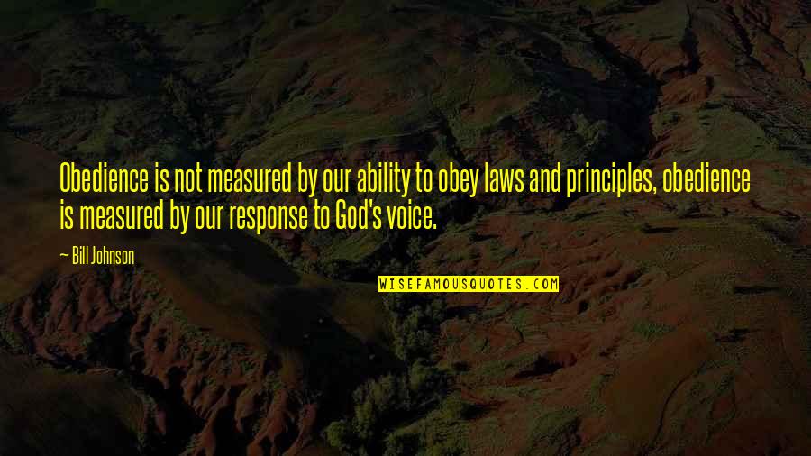 Bill Johnson Quotes By Bill Johnson: Obedience is not measured by our ability to