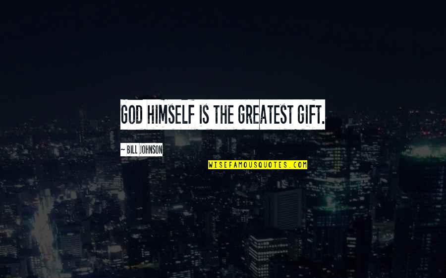 Bill Johnson Quotes By Bill Johnson: God himself is the greatest gift.