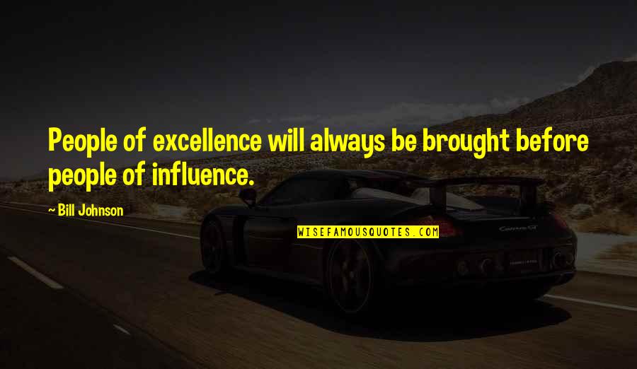Bill Johnson Quotes By Bill Johnson: People of excellence will always be brought before