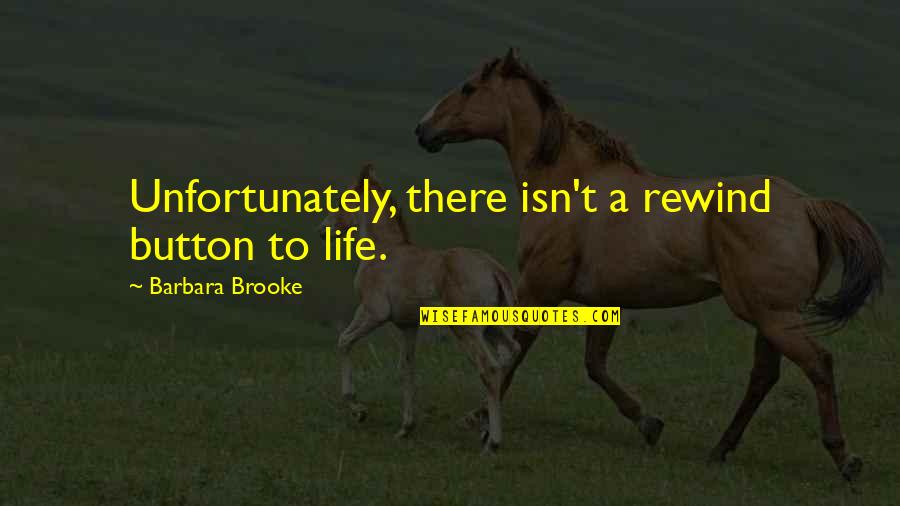 Bill Kaulitz Girlfriend Quotes By Barbara Brooke: Unfortunately, there isn't a rewind button to life.