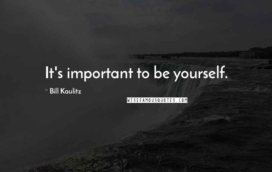 Bill Kaulitz quotes: It's important to be yourself.