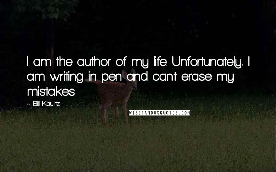 Bill Kaulitz quotes: I am the author of my life. Unfortunately, I am writing in pen and can't erase my mistakes.