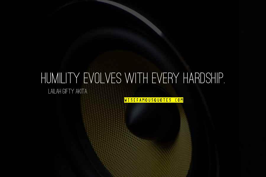 Bill Kenwright Quotes By Lailah Gifty Akita: Humility evolves with every hardship.