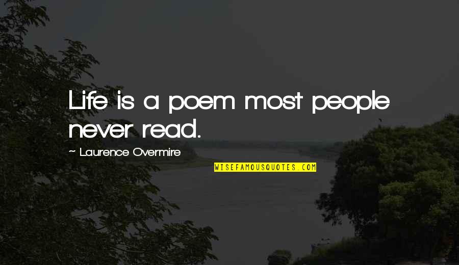 Bill Knott Quotes By Laurence Overmire: Life is a poem most people never read.