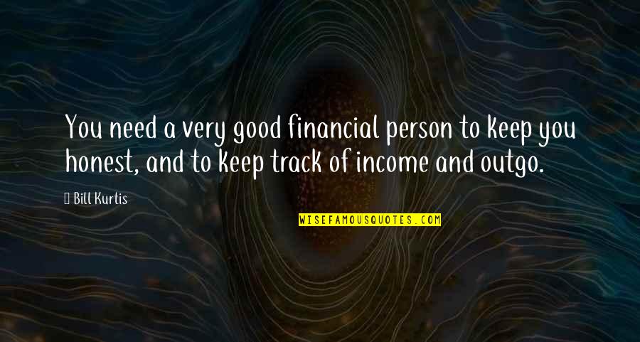 Bill Kurtis Quotes By Bill Kurtis: You need a very good financial person to