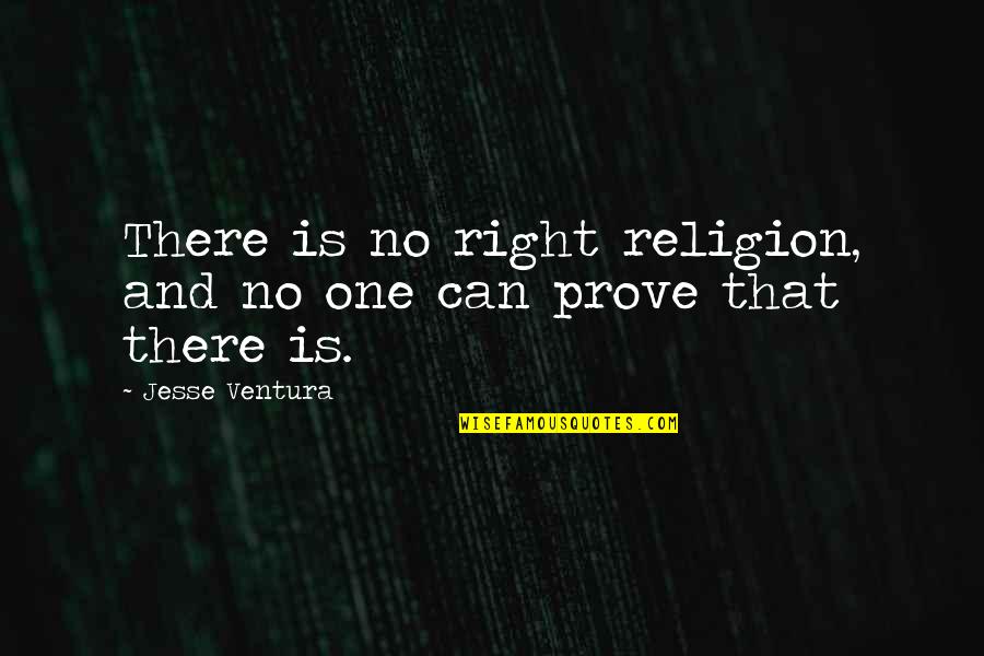 Bill Lear Quotes By Jesse Ventura: There is no right religion, and no one