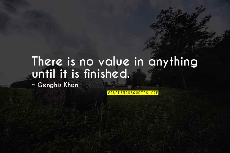 Bill Lemley Quotes By Genghis Khan: There is no value in anything until it