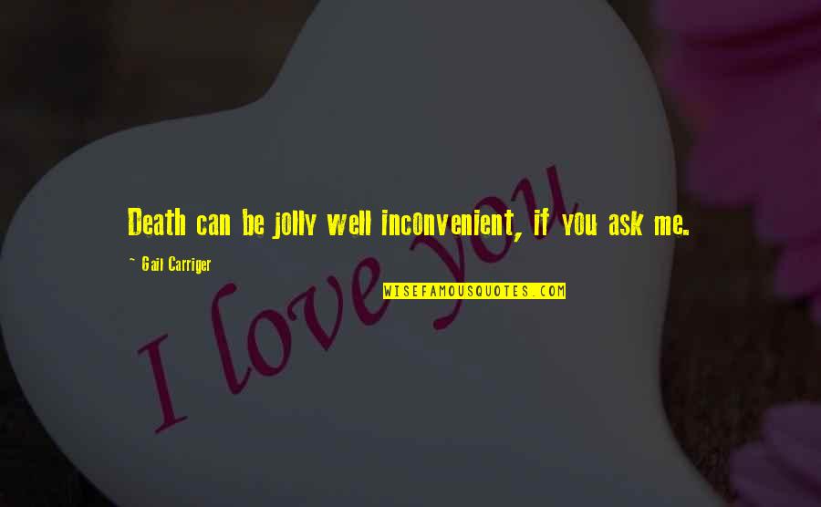 Bill Maher Election In Memoriam Quotes By Gail Carriger: Death can be jolly well inconvenient, if you Bill Maher Election In Memoriam Quotes By Gail Carriger: Death can be jolly well inconvenient, if you