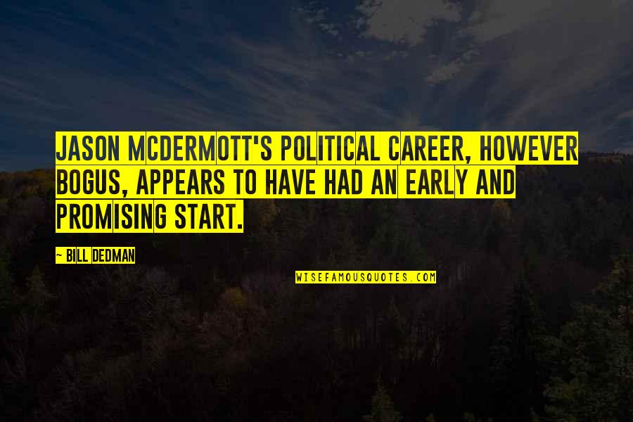Bill Mcdermott Quotes By Bill Dedman: Jason McDermott's political career, however bogus, appears to Bill Mcdermott Quotes By Bill Dedman: Jason McDermott's political career, however bogus, appears to