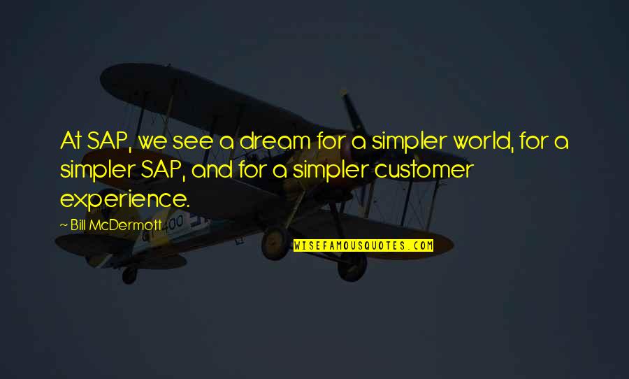Bill Mcdermott Quotes By Bill McDermott: At SAP, we see a dream for a Bill Mcdermott Quotes By Bill McDermott: At SAP, we see a dream for a