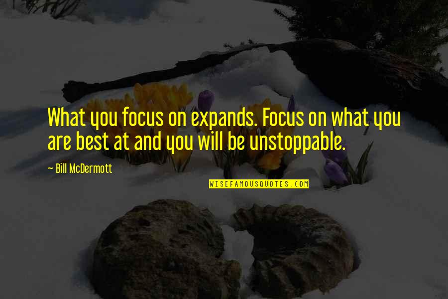 Bill Mcdermott Quotes By Bill McDermott: What you focus on expands. Focus on what