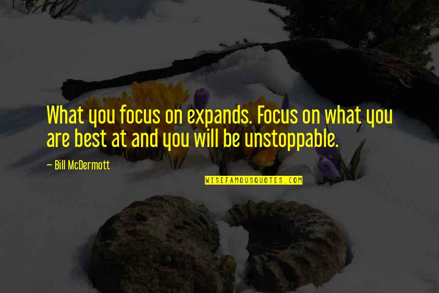 Bill Mcdermott Quotes By Bill McDermott: What you focus on expands. Focus on what Bill Mcdermott Quotes By Bill McDermott: What you focus on expands. Focus on what