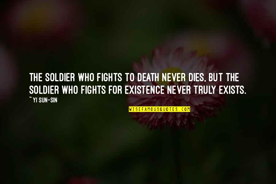 Bill Mcdermott Quotes By Yi Sun-sin: The soldier who fights to death never dies, Bill Mcdermott Quotes By Yi Sun-sin: The soldier who fights to death never dies,