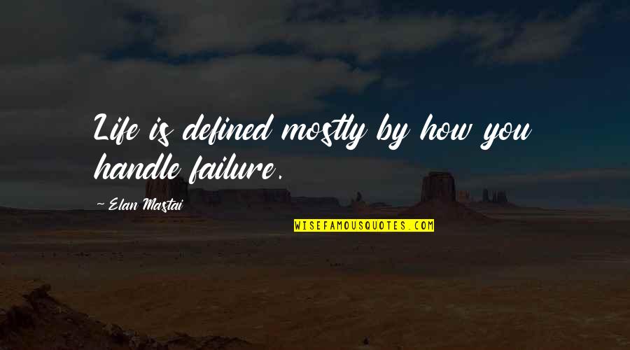 Bill Mcgovern Quotes By Elan Mastai: Life is defined mostly by how you handle Bill Mcgovern Quotes By Elan Mastai: Life is defined mostly by how you handle