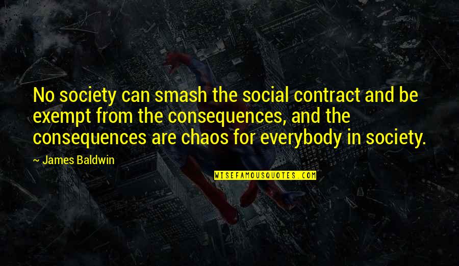 Bill Mcgovern Quotes By James Baldwin: No society can smash the social contract and Bill Mcgovern Quotes By James Baldwin: No society can smash the social contract and