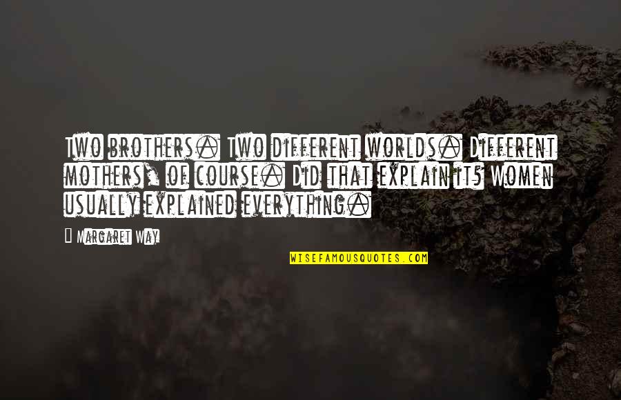 Bill Mcgovern Quotes By Margaret Way: Two brothers. Two different worlds. Different mothers, of Bill Mcgovern Quotes By Margaret Way: Two brothers. Two different worlds. Different mothers, of
