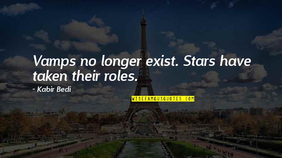 Bill Mcintire Quotes By Kabir Bedi: Vamps no longer exist. Stars have taken their