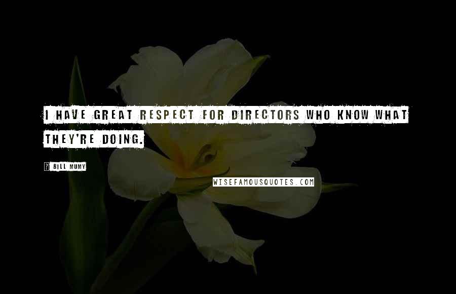 Bill Mumy quotes: I have great respect for directors who know what they're doing.