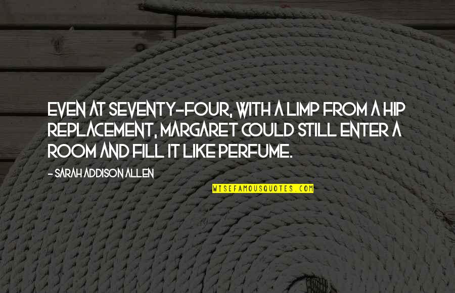 Bill Murray Little Shop Of Horrors Quotes By Sarah Addison Allen: Even at seventy-four, with a limp from a