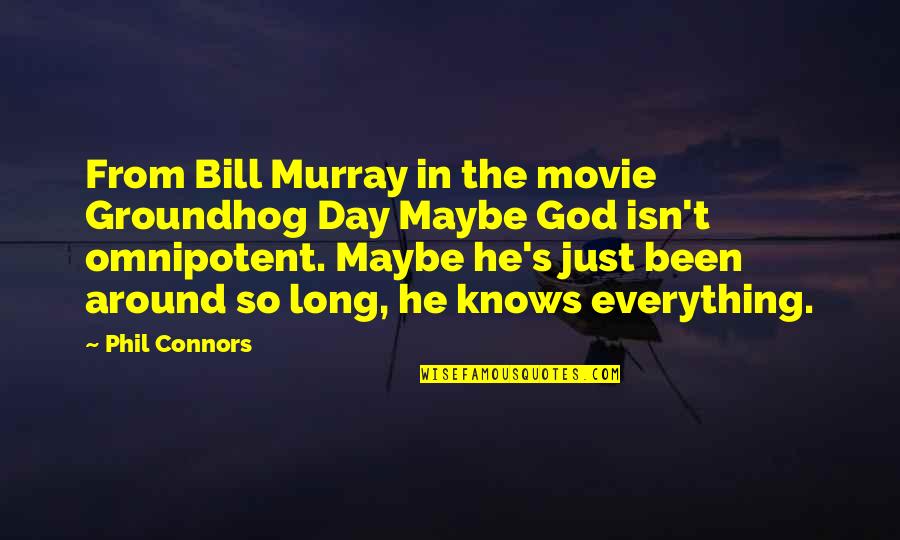 Bill Murray Quotes By Phil Connors: From Bill Murray in the movie Groundhog Day
