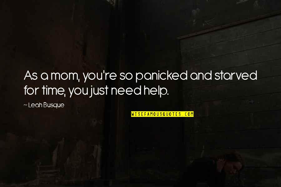 Bill Murray Zombieland Quotes By Leah Busque: As a mom, you're so panicked and starved