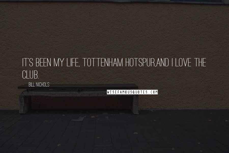 Bill Nichols quotes: It's been my life, Tottenham Hotspur,and I love the club.