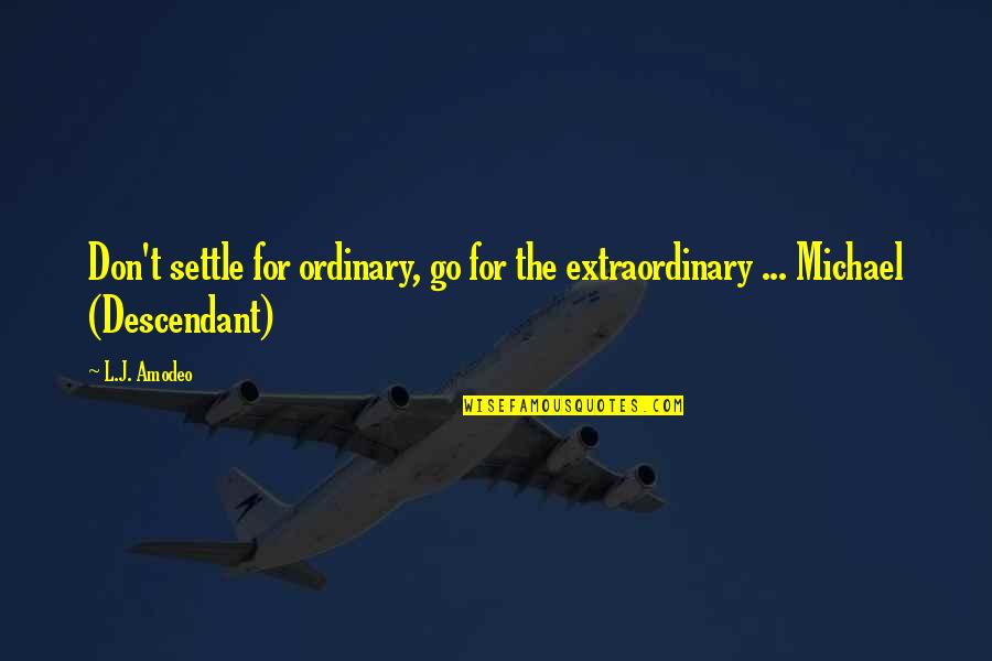 Bill Nicholson Tottenham Quotes By L.J. Amodeo: Don't settle for ordinary, go for the extraordinary