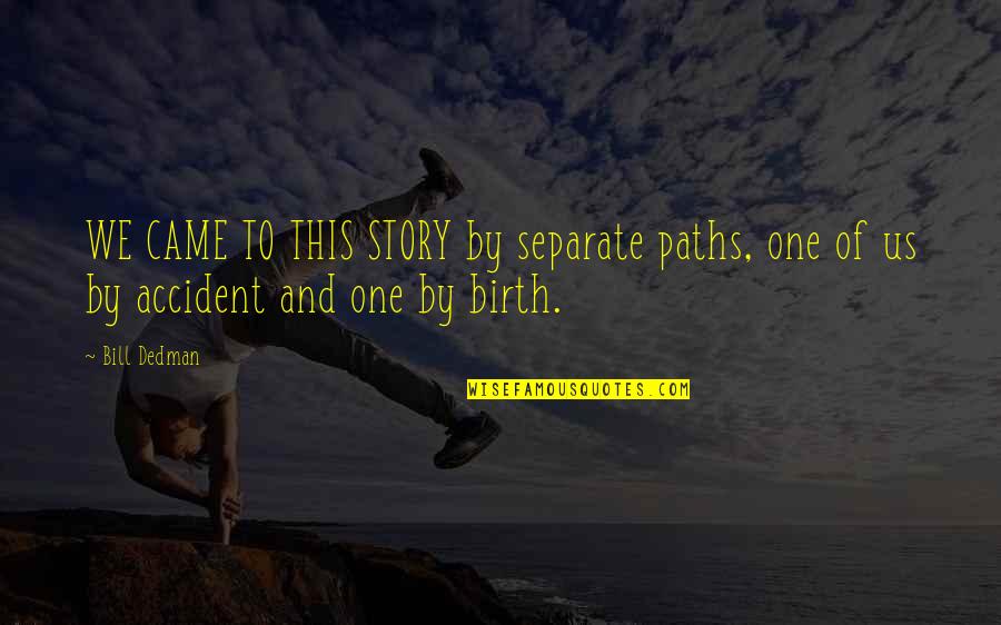 Bill Nye Inspirational Quotes By Bill Dedman: WE CAME TO THIS STORY by separate paths,