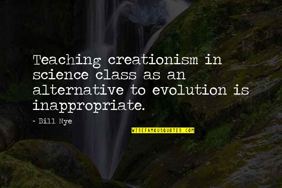 Bill Nye Quotes By Bill Nye: Teaching creationism in science class as an alternative