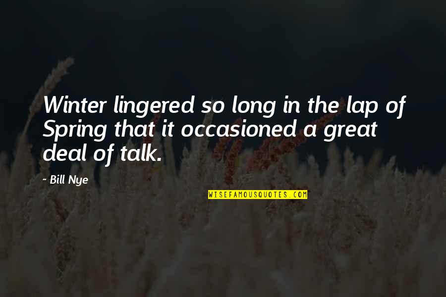 Bill Nye Quotes By Bill Nye: Winter lingered so long in the lap of