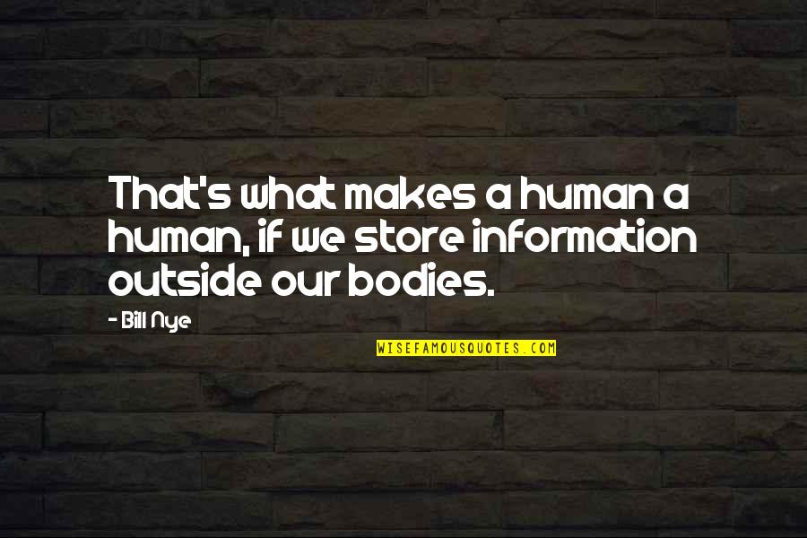 Bill Nye Quotes By Bill Nye: That's what makes a human a human, if