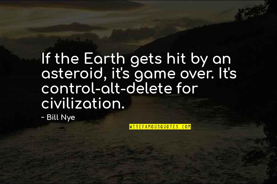 Bill Nye Quotes By Bill Nye: If the Earth gets hit by an asteroid,