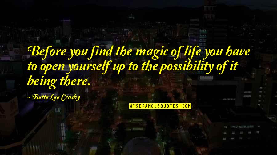 Bill O'brien Hard Knocks Quotes By Bette Lee Crosby: Before you find the magic of life you