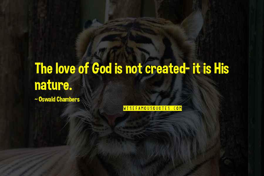 Bill O'brien Hard Knocks Quotes By Oswald Chambers: The love of God is not created- it