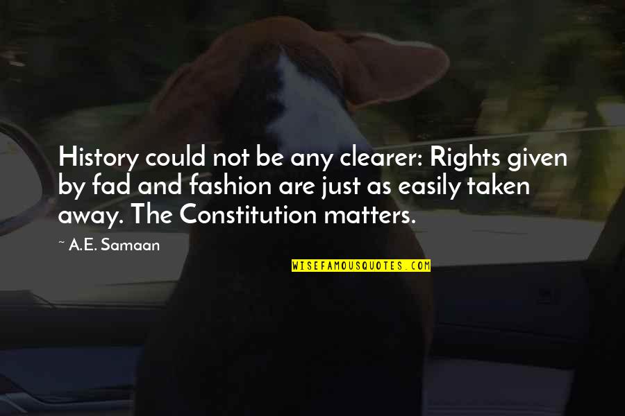 Bill Of Rights Quotes By A.E. Samaan: History could not be any clearer: Rights given