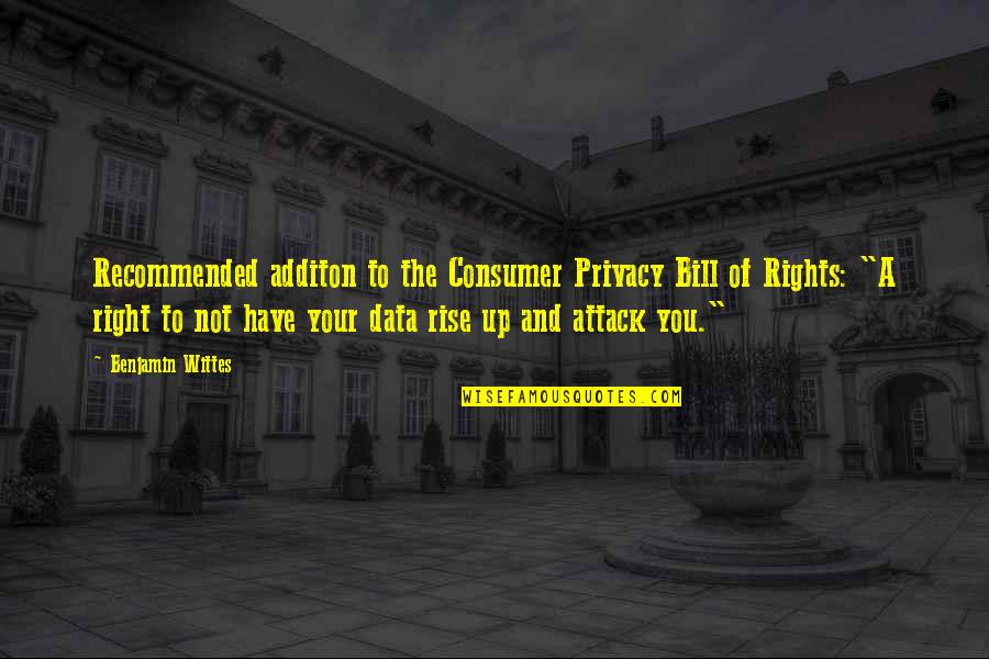 Bill Of Rights Quotes By Benjamin Wittes: Recommended additon to the Consumer Privacy Bill of