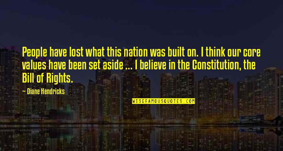 Bill Of Rights Quotes By Diane Hendricks: People have lost what this nation was built Bill Of Rights Quotes By Diane Hendricks: People have lost what this nation was built