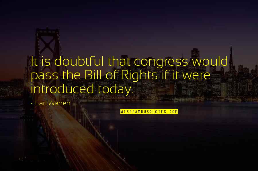 Bill Of Rights Quotes By Earl Warren: It is doubtful that congress would pass the