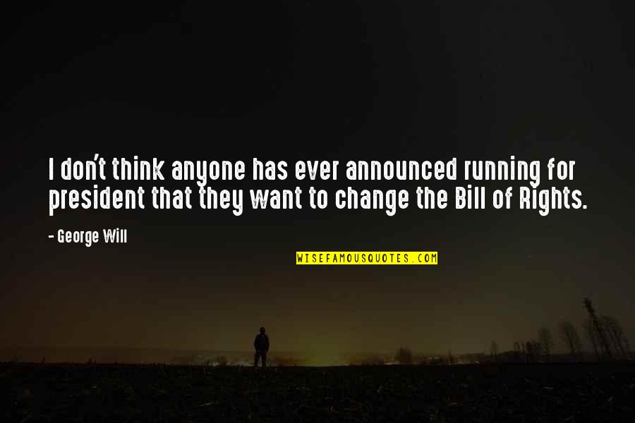 Bill Of Rights Quotes By George Will: I don't think anyone has ever announced running Bill Of Rights Quotes By George Will: I don't think anyone has ever announced running