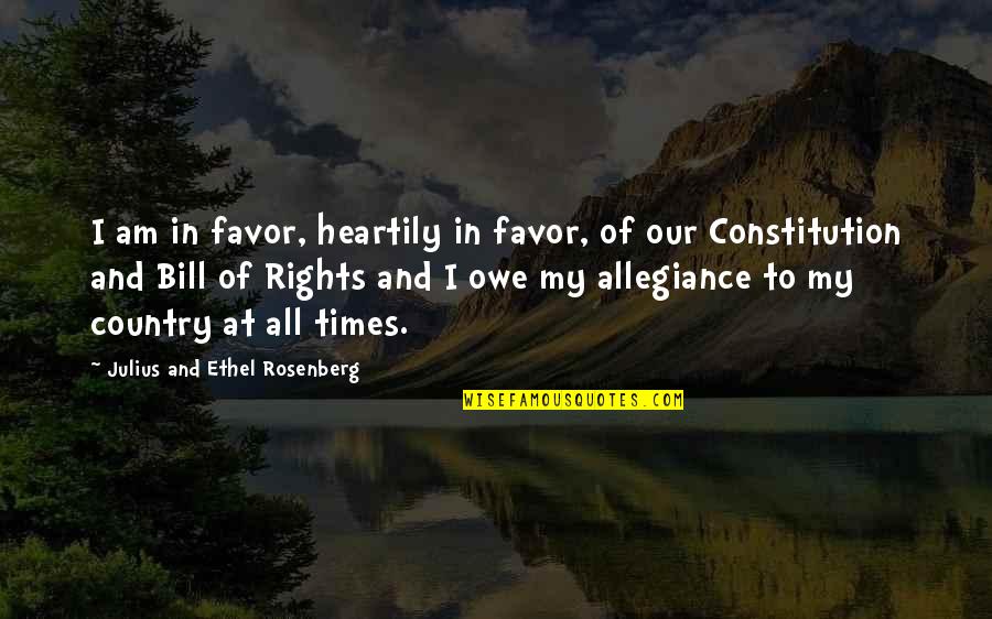 Bill Of Rights Quotes By Julius And Ethel Rosenberg: I am in favor, heartily in favor, of Bill Of Rights Quotes By Julius And Ethel Rosenberg: I am in favor, heartily in favor, of