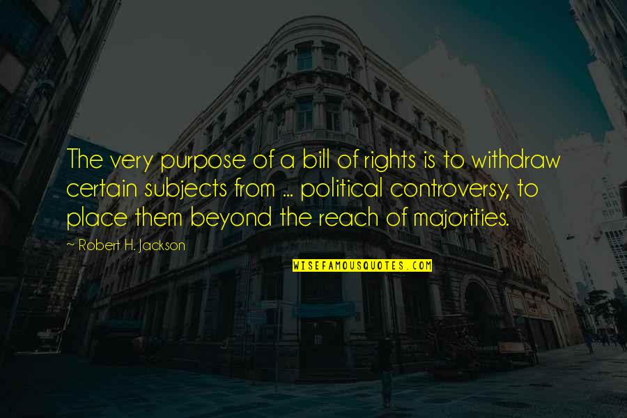 Bill Of Rights Quotes By Robert H. Jackson: The very purpose of a bill of rights