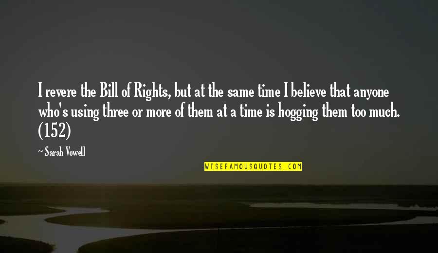 Bill Of Rights Quotes By Sarah Vowell: I revere the Bill of Rights, but at