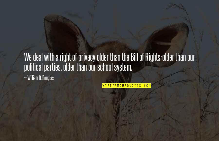 Bill Of Rights Quotes By William O. Douglas: We deal with a right of privacy older