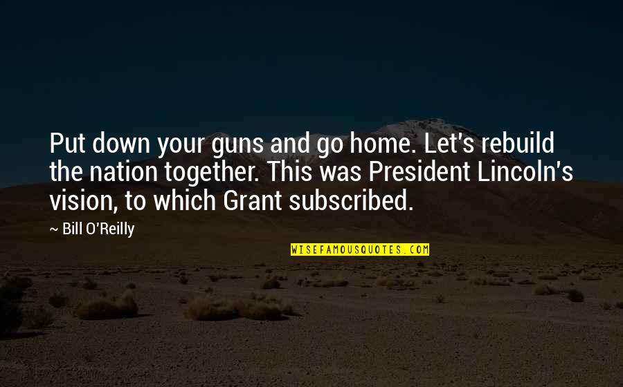 Bill O'hanlon Quotes By Bill O'Reilly: Put down your guns and go home. Let's