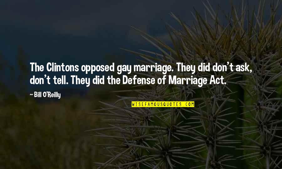 Bill O'hanlon Quotes By Bill O'Reilly: The Clintons opposed gay marriage. They did don't
