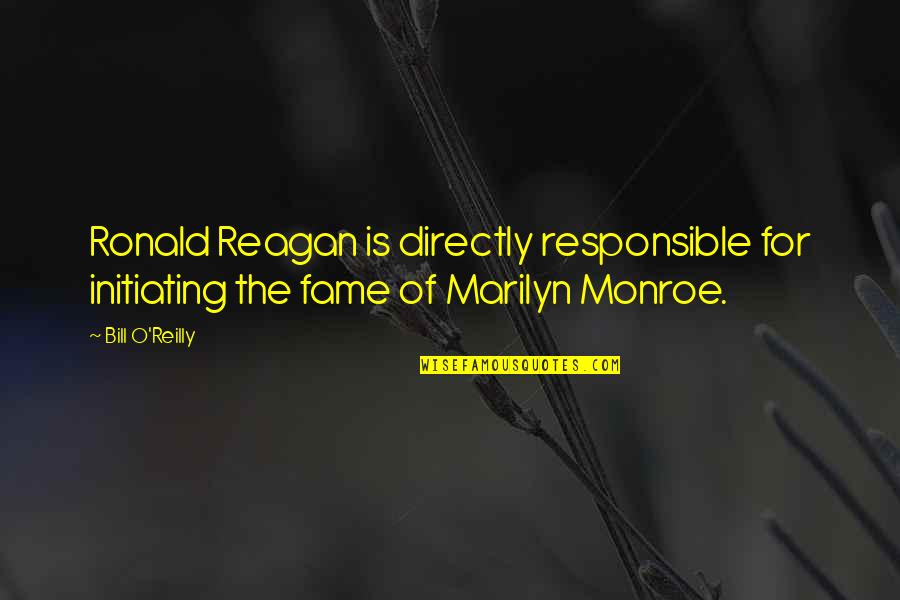 Bill O'hanlon Quotes By Bill O'Reilly: Ronald Reagan is directly responsible for initiating the