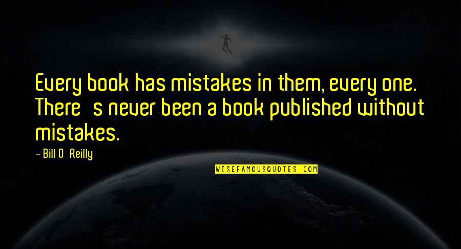 Bill O'hanlon Quotes By Bill O'Reilly: Every book has mistakes in them, every one.