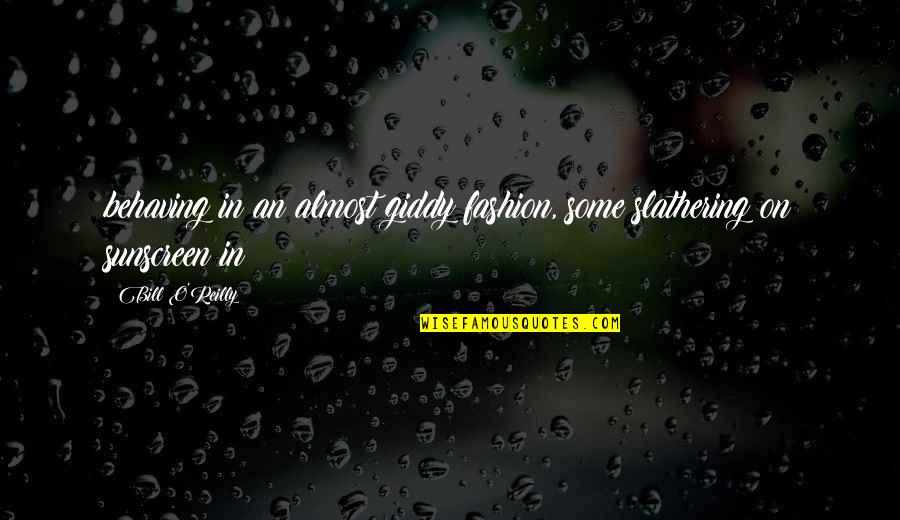 Bill O'hanlon Quotes By Bill O'Reilly: behaving in an almost giddy fashion, some slathering