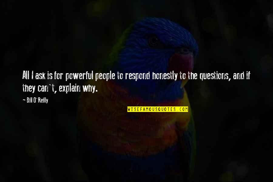 Bill O'hanlon Quotes By Bill O'Reilly: All I ask is for powerful people to Bill O'hanlon Quotes By Bill O'Reilly: All I ask is for powerful people to